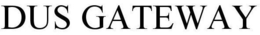 DUS GATEWAY trademark