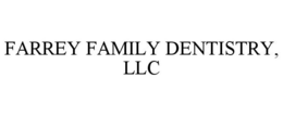 FARREY FAMILY DENTISTRY, LLC trademark