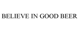 BELIEVE IN GOOD BEER trademark