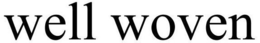 WELL WOVEN trademark