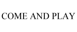 COME AND PLAY trademark