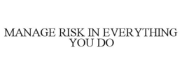 MANAGE RISK IN EVERYTHING YOU DO trademark