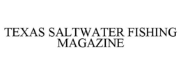TEXAS SALTWATER FISHING MAGAZINE trademark