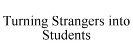 TURNING STRANGERS INTO STUDENTS trademark
