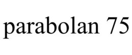 PARABOLAN 75 trademark