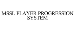 MSSL PLAYER PROGRESSION SYSTEM trademark