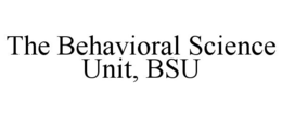 THE BEHAVIORAL SCIENCE UNIT, BSU trademark