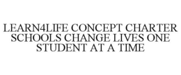 LEARN4LIFE CONCEPT CHARTER SCHOOLS CHANGE LIVES ONE STUDENT AT A TIME trademark