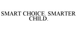 SMART CHOICE. SMARTER CHILD. trademark