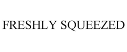 FRESHLY SQUEEZED trademark