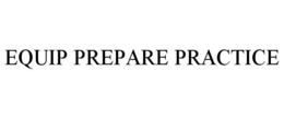 EQUIP PREPARE PRACTICE trademark