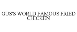 GUS'S WORLD FAMOUS FRIED CHICKEN trademark