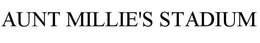 AUNT MILLIE'S STADIUM trademark