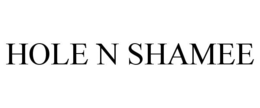 HOLE N SHAMEE trademark
