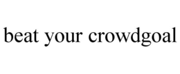 BEAT YOUR CROWDGOAL trademark
