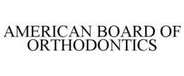 AMERICAN BOARD OF ORTHODONTICS trademark