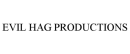 EVIL HAG PRODUCTIONS trademark