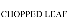 CHOPPED LEAF trademark