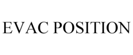 EVAC POSITION trademark