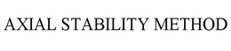 AXIAL STABILITY METHOD trademark