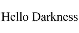 HELLO DARKNESS trademark