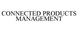 CONNECTED PRODUCTS MANAGEMENT trademark