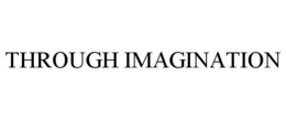 THROUGH IMAGINATION trademark