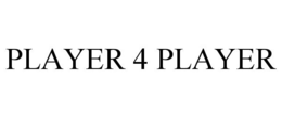 PLAYER 4 PLAYER trademark