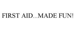 FIRST AID...MADE FUN! trademark