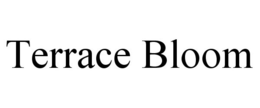 TERRACE BLOOM trademark