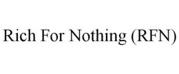 RICH FOR NOTHING (RFN) trademark