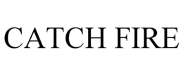 CATCH FIRE trademark