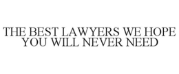 THE BEST LAWYERS WE HOPE YOU WILL NEVER NEED trademark