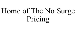 HOME OF THE NO SURGE PRICING trademark