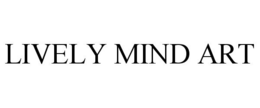 LIVELY MIND ART trademark