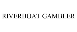 RIVERBOAT GAMBLER trademark