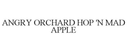 ANGRY ORCHARD HOP 'N MAD APPLE trademark