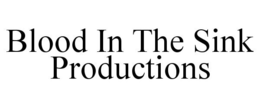 BLOOD IN THE SINK PRODUCTIONS trademark