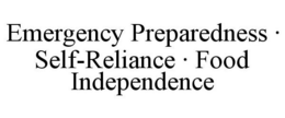 EMERGENCY PREPAREDNESS · SELF-RELIANCE · FOOD INDEPENDENCE trademark