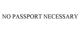 NO PASSPORT NECESSARY trademark