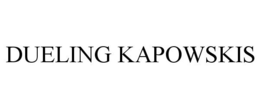 DUELING KAPOWSKIS trademark