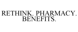 RETHINK. PHARMACY. BENEFITS. trademark