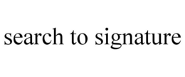 SEARCH TO SIGNATURE trademark