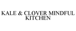 KALE & CLOVER MINDFUL KITCHEN trademark