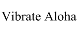 VIBRATE ALOHA trademark