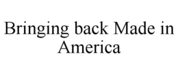BRINGING BACK MADE IN AMERICA trademark