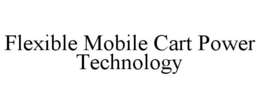 FLEXIBLE MOBILE CART POWER TECHNOLOGY trademark