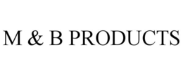 M & B PRODUCTS trademark