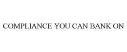 COMPLIANCE YOU CAN BANK ON trademark