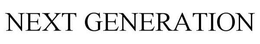 NEXT GENERATION trademark